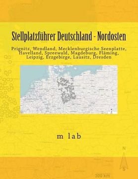 portada Stellplatzführer Deutschland - Nordosten: Prignitz, Wendland, Mecklenburgische Seenplatte, Havelland, Spreewald, Magdeburg, Fläming, Leipzig, Erzgebir (en Alemán)