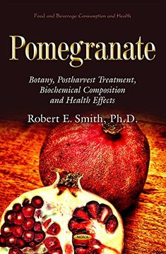 portada Pomegranate: Botany, Postharvest Treatment, Biochemical Composition and Health Effects (Food and Beverage Consuption and Health) (en Inglés)
