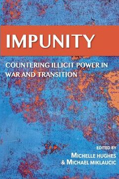 portada IMPUNITY Countering Illicit Power in War and Transition (en Inglés)
