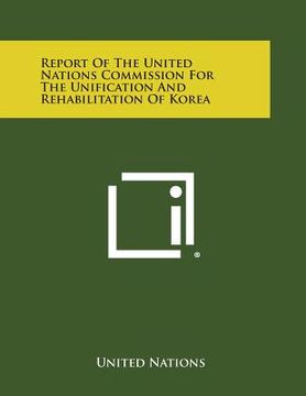 portada Report of the United Nations Commission for the Unification and Rehabilitation of Korea