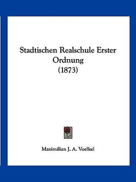 portada Stadtischen Realschule Erster Ordnung (1873) (in German)