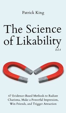 portada The Science of Likability: 67 Evidence-Based Methods to Radiate Charisma, Make a Powerful Impression, Win Friends, and Trigger Attraction (4th Ed (en Inglés)