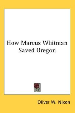 portada how marcus whitman saved oregon (en Inglés)