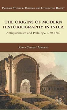 portada The Origins of Modern Historiography in India: Antiquarianism and Philology, 1780-1880 (Palgrave Studies in Cultural and Intellectual History) 