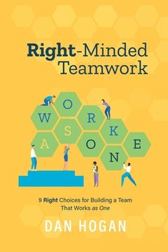 portada Right-Minded Teamwork: 9 Right Choices for Building a Team That Works as One (en Inglés)