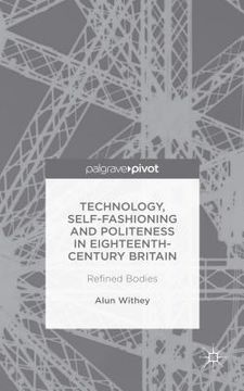 portada Technology, Self-Fashioning and Politeness in Eighteenth-Century Britain: Refined Bodies (in English)