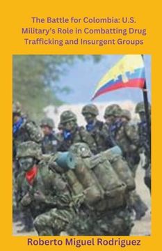portada U.S. Military's Role Combatting Colombia's Drug Trafficking and Insurgencies (en Inglés)