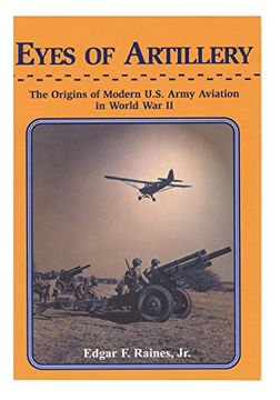 portada Eyes of Artillery: The Origins of Modern U.S. Army Aviation in World War II