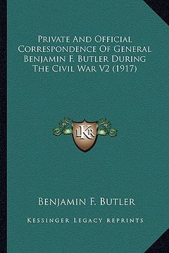 portada private and official correspondence of general benjamin f. butler during the civil war v2 (1917) (en Inglés)