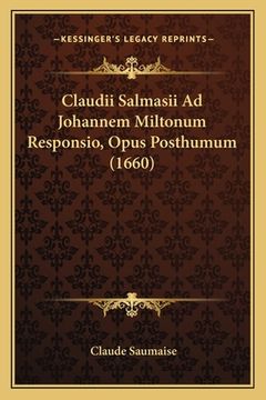 portada Claudii Salmasii Ad Johannem Miltonum Responsio, Opus Posthumum (1660) (en Latin)