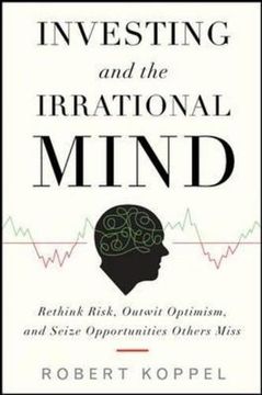 portada Investing and the Irrational Mind: Rethink Risk, Outwit Optimism, and Seize Opportunities Others Miss 