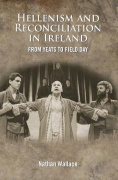 portada Hellenism and Reconciliation in Ireland: From Yeats to Field Day (en Inglés)