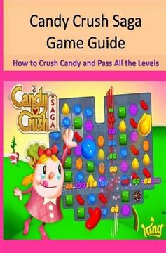 portada Candy Crush Saga Game Guide How to Crush Candies and Pass All the Levels