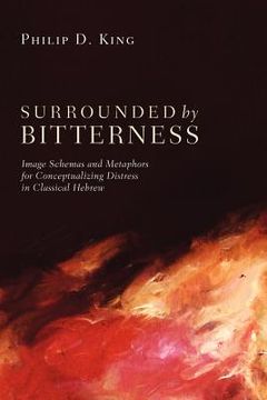 portada surrounded by bitterness: image schemas and metaphors for conceptualizing distress in classical hebrew (en Inglés)