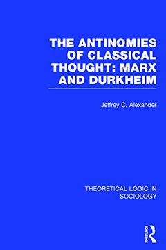 portada The Antinomies of Classical Thought: Marx and Durkheim (Theoretical Logic in Sociology) (in English)
