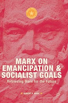 portada Marx on Emancipation and Socialist Goals: Retrieving Marx for the Future (Marx, Engels, and Marxisms) (en Inglés)