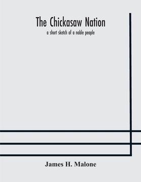 portada The Chickasaw nation: a short sketch of a noble people (en Inglés)