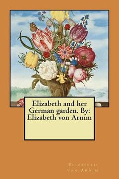 portada Elizabeth and her German garden. By: Elizabeth von Arnim (in English)