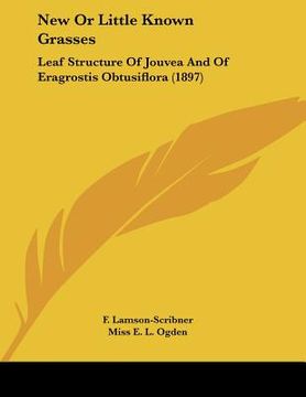 portada new or little known grasses: leaf structure of jouvea and of eragrostis obtusiflora (1897) (en Inglés)