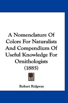 portada a nomenclature of colors for naturalists and compendium of useful knowledge for ornithologists (1885) (en Inglés)