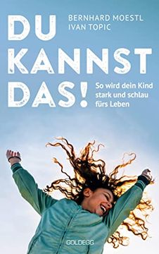 portada Du Kannst Das! So Wird Dein Kind Stark und Schlau Fürs Leben. Wissensdurst Fördern, Selbstvertrauen Stärken - Wichtiger als Noten und Zeugnisse! Tipps für Eltern von Kindern im Alter von 8 bis 14 (en Alemán)