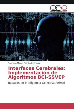 portada Interfaces Cerebrales: Implementación de Algoritmos BCI-SSVEP: Basados en Inteligencia Colectiva Animal