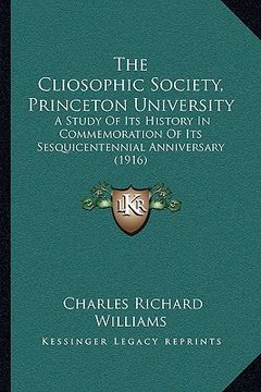 portada the cliosophic society, princeton university the cliosophic society, princeton university: a study of its history in commemoration of its sesquicenten