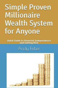 portada Simple Proven Millionaire Wealth System for Anyone: Your Quick Guide to Financial Independence and Getting Rich (en Inglés)
