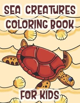 portada Sea Creatures Coloring Book For Kids: Marine Life Animals Of The Deep Ocean (en Inglés)