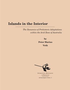 portada Islands in the Interior: The Dynamics of Prehistoric Adaptations Within the Arid Zone of Australia (en Inglés)