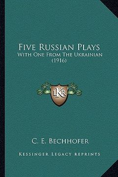 portada five russian plays: with one from the ukrainian (1916) (en Inglés)