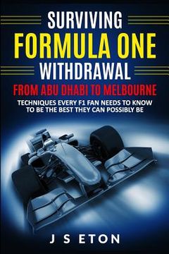 portada Surviving Formula One Withdrawal from Abu Dhabi to Melbourne: Techniques Every F1 Fan Needs to Know to Be the Best They Can Possibly Be (en Inglés)