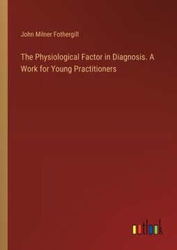portada The Physiological Factor in Diagnosis. A Work for Young Practitioners