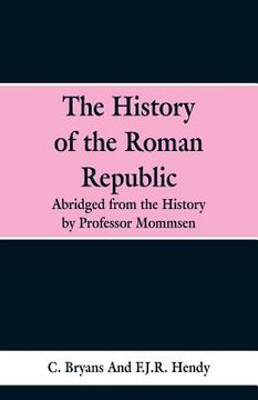 portada The History of the Roman Republic: Abridged from the History by Professor Mommsen (en Inglés)