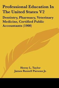 portada professional education in the united states v2: dentistry, pharmacy, veterinary medicine, certified public accountants (1900)