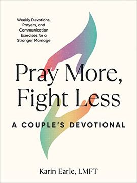 portada Pray More, Fight Less: A Couple's Devotional: Weekly Devotions, Prayers, and Communication Exercises for a Stronger Marriage (en Inglés)