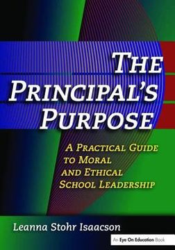 portada The Principal's Purpose: A Practical Guide to Moral and Ethical School Leadership (en Inglés)