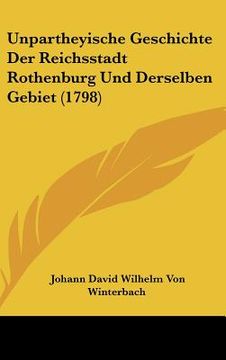 portada Unpartheyische Geschichte Der Reichsstadt Rothenburg Und Derselben Gebiet (1798) (en Alemán)