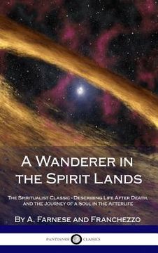 portada A Wanderer in the Spirit Lands: The Spiritualist Classic - Describing Life After Death, and the Journey of a Soul in the Afterlife (Hardcover) (en Inglés)