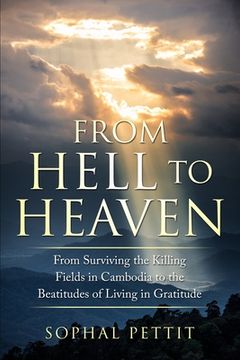 portada From Hell to Heaven: From Surviving the Killing Fields of Cambodia to the Beatitudes of Living in Gratitude (en Inglés)