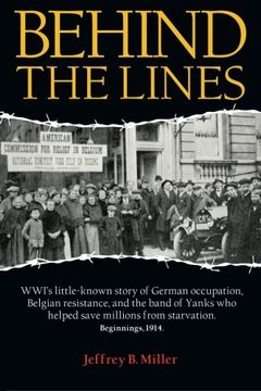 portada Behind the Lines: WWI's little-known story of German occupation, Belgian resistance, and the band of Yanks who helped save millions from starvation.