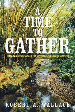 portada A Time to Gather: Fifty-Six Devotionals for Private and Group Worship (en Inglés)