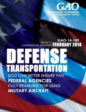 portada Defense Transportation: DOD Can Better Ensure That Federal Agencies Fully Reimburse for Using Military Aircraft (en Inglés)