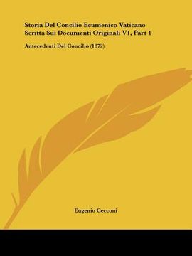 portada Storia Del Concilio Ecumenico Vaticano Scritta Sui Documenti Originali V1, Part 1: Antecedenti Del Concilio (1872) (en Italiano)