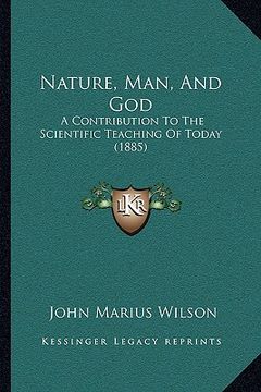 portada nature, man, and god: a contribution to the scientific teaching of today (1885) (en Inglés)