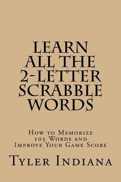 portada Learn All the 2-Letter Scrabble Words: How to Memorize 105 Words to Improve Your Score (en Inglés)