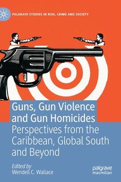 portada Guns, Gun Violence and Gun Homicides: Perspectives from the Caribbean, Global South and Beyond (in English)