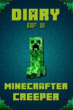 portada Diary of a Minecrafter Creeper: Legendary Diary of Mysterious Creeper. Find Out How Creeper Spend His Days, His Plans, Wishes and Dreams. for All Mine