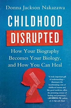 portada Childhood Disrupted: How Your Biography Becomes Your Biology, and How You Can Heal (in English)