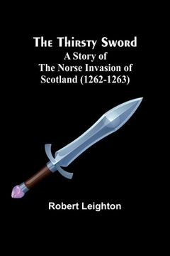 portada The Thirsty Sword: A Story of the Norse Invasion of Scotland (1262-1263) (in English)